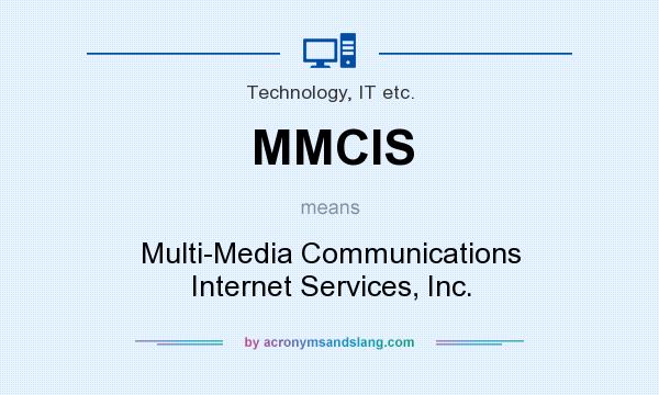 What does MMCIS mean? It stands for Multi-Media Communications Internet Services, Inc.