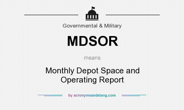 What does MDSOR mean? It stands for Monthly Depot Space and Operating Report
