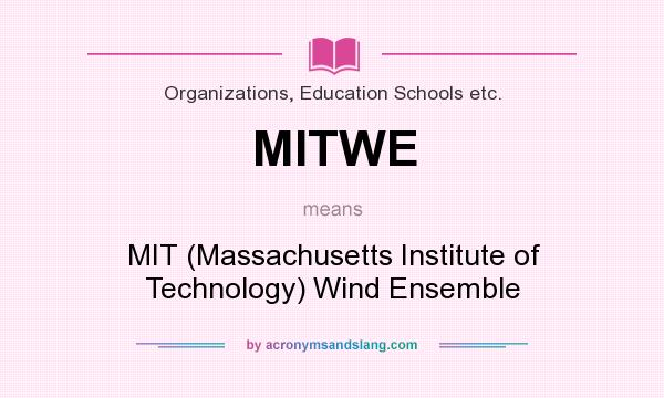 What does MITWE mean? It stands for MIT (Massachusetts Institute of Technology) Wind Ensemble