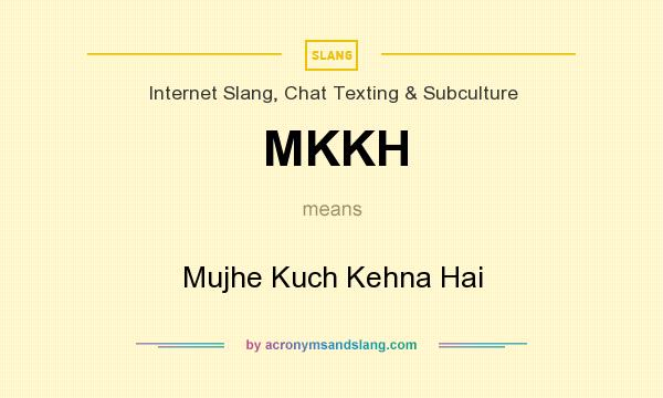 What does MKKH mean? It stands for Mujhe Kuch Kehna Hai