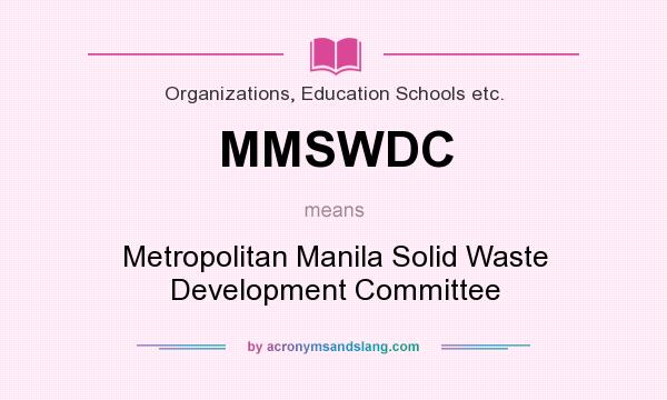 What does MMSWDC mean? It stands for Metropolitan Manila Solid Waste Development Committee