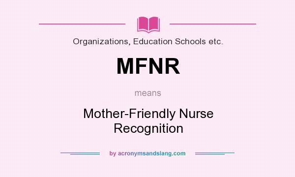 What does MFNR mean? It stands for Mother-Friendly Nurse Recognition