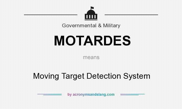 What does MOTARDES mean? It stands for Moving Target Detection System