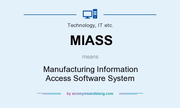 What does MIASS mean? It stands for Manufacturing Information Access Software System