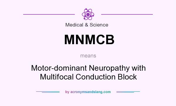What does MNMCB mean? It stands for Motor-dominant Neuropathy with Multifocal Conduction Block