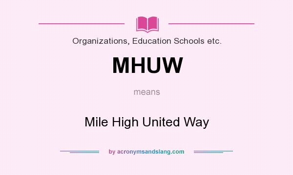 What does MHUW mean? It stands for Mile High United Way