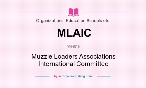 What does MLAIC mean? It stands for Muzzle Loaders Associations International Committee
