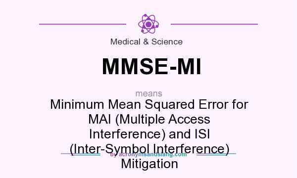 What does MMSE-MI mean? It stands for Minimum Mean Squared Error for MAI (Multiple Access Interference) and ISI (Inter-Symbol Interference) Mitigation
