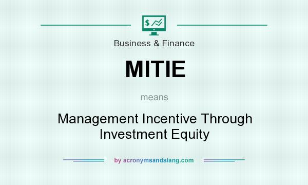 What does MITIE mean? It stands for Management Incentive Through Investment Equity