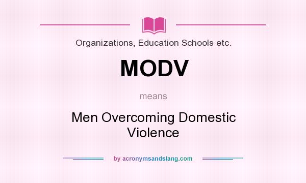What does MODV mean? It stands for Men Overcoming Domestic Violence