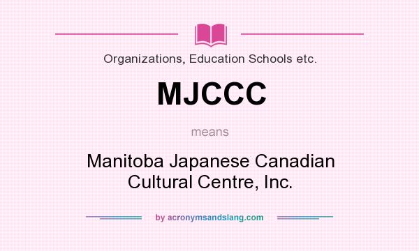 What does MJCCC mean? It stands for Manitoba Japanese Canadian Cultural Centre, Inc.