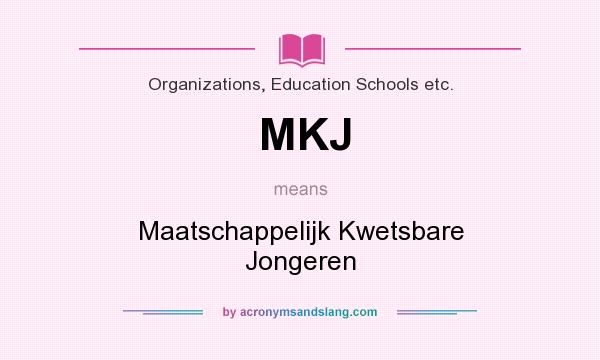 What does MKJ mean? It stands for Maatschappelijk Kwetsbare Jongeren
