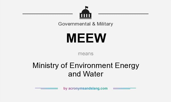 What does MEEW mean? It stands for Ministry of Environment Energy and Water