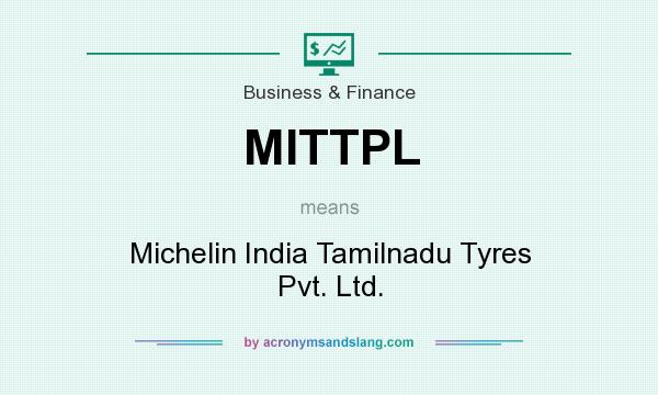 What does MITTPL mean? It stands for Michelin India Tamilnadu Tyres Pvt. Ltd.