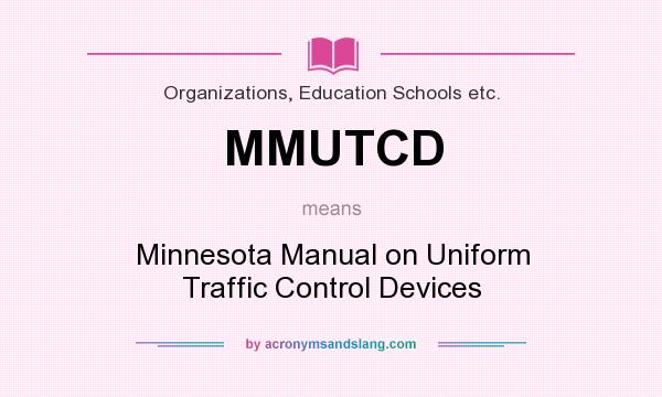 What does MMUTCD mean? It stands for Minnesota Manual on Uniform Traffic Control Devices