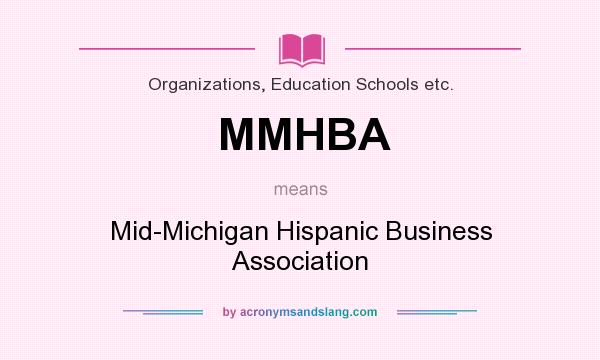 What does MMHBA mean? It stands for Mid-Michigan Hispanic Business Association