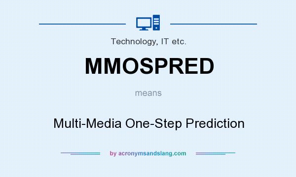 What does MMOSPRED mean? It stands for Multi-Media One-Step Prediction