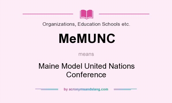 What does MeMUNC mean? It stands for Maine Model United Nations Conference