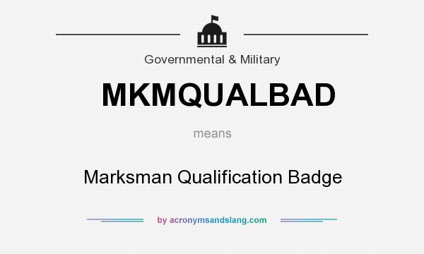 What does MKMQUALBAD mean? It stands for Marksman Qualification Badge