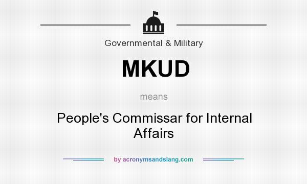 What does MKUD mean? It stands for People`s Commissar for Internal Affairs