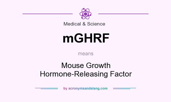 What does mGHRF mean? It stands for Mouse Growth Hormone-Releasing Factor