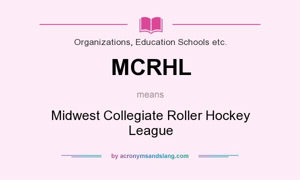 What does MCRHL mean? It stands for Midwest Collegiate Roller Hockey League