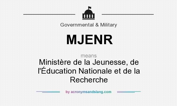 What does MJENR mean? It stands for Ministère de la Jeunesse, de l`Éducation Nationale et de la Recherche