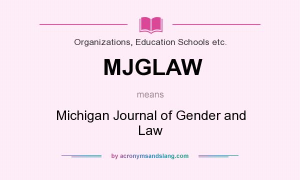 What does MJGLAW mean? It stands for Michigan Journal of Gender and Law