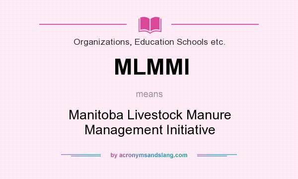 What does MLMMI mean? It stands for Manitoba Livestock Manure Management Initiative