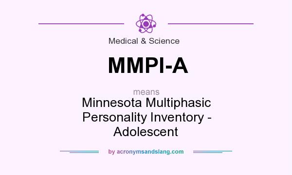 What does MMPI-A mean? It stands for Minnesota Multiphasic Personality Inventory - Adolescent