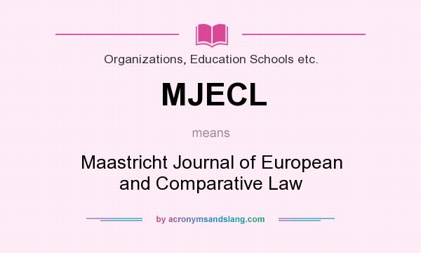 What does MJECL mean? It stands for Maastricht Journal of European and Comparative Law