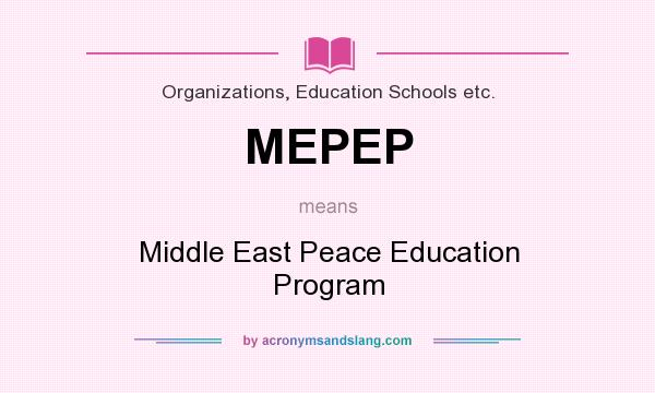 What does MEPEP mean? It stands for Middle East Peace Education Program