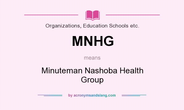 What does MNHG mean? It stands for Minuteman Nashoba Health Group