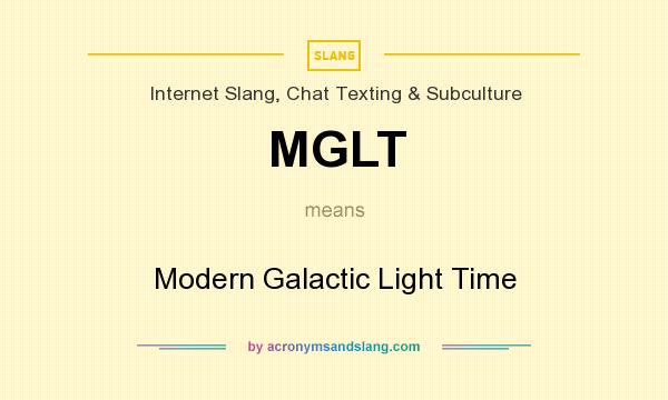 What does MGLT mean? It stands for Modern Galactic Light Time