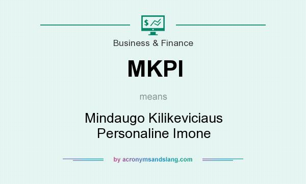 What does MKPI mean? It stands for Mindaugo Kilikeviciaus Personaline Imone