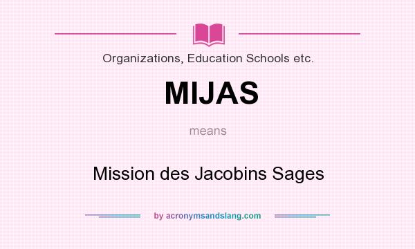 What does MIJAS mean? It stands for Mission des Jacobins Sages