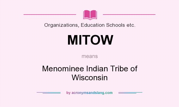 What does MITOW mean? It stands for Menominee Indian Tribe of Wisconsin