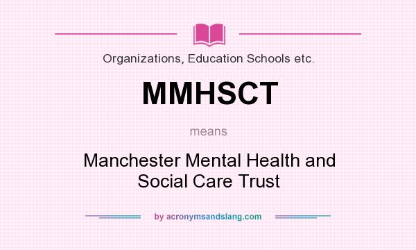 What does MMHSCT mean? It stands for Manchester Mental Health and Social Care Trust