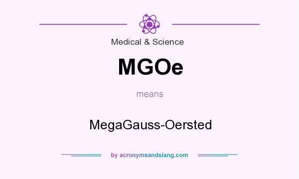 What does MGOe mean? It stands for MegaGauss-Oersted