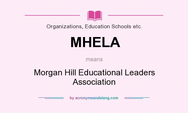 What does MHELA mean? It stands for Morgan Hill Educational Leaders Association