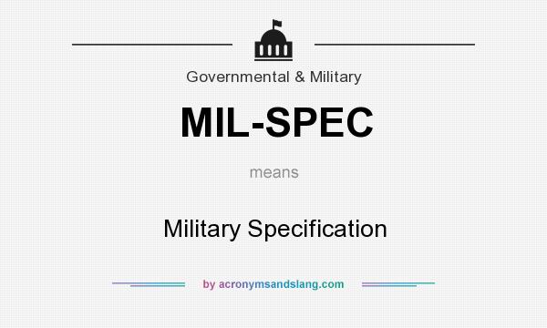 What does MIL-SPEC mean? It stands for Military Specification