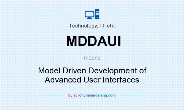 What does MDDAUI mean? It stands for Model Driven Development of Advanced User Interfaces
