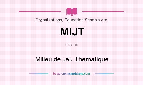 What does MIJT mean? It stands for Milieu de Jeu Thematique