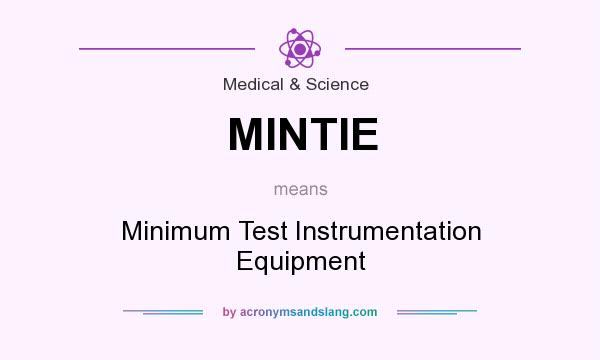 What does MINTIE mean? It stands for Minimum Test Instrumentation Equipment