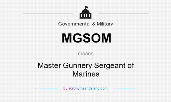 What does MGSOM mean? It stands for Master Gunnery Sergeant of Marines