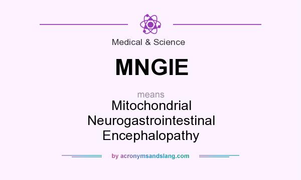 What does MNGIE mean? It stands for Mitochondrial Neurogastrointestinal Encephalopathy