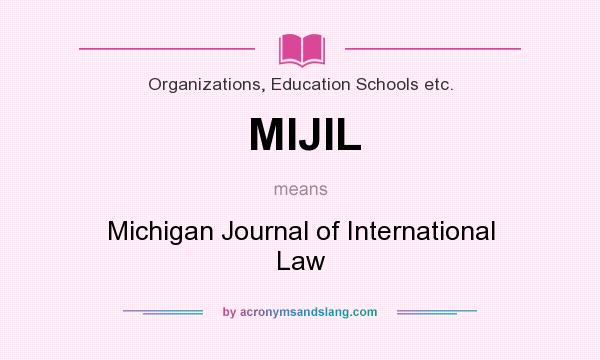 What does MIJIL mean? It stands for Michigan Journal of International Law