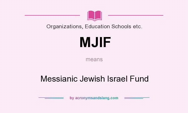 What does MJIF mean? It stands for Messianic Jewish Israel Fund