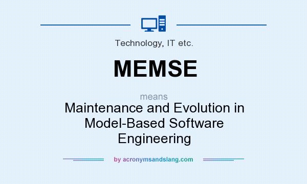 What does MEMSE mean? It stands for Maintenance and Evolution in Model-Based Software Engineering