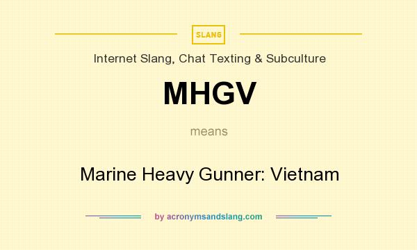 What does MHGV mean? It stands for Marine Heavy Gunner: Vietnam